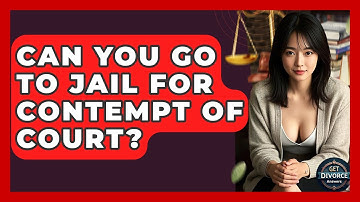 Can You Go To Jail For Contempt Of Court? - Get Divorce Answers