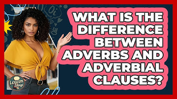 What Is The Difference Between Adverbs And Adverbial Clauses? - Lexicon Lounge