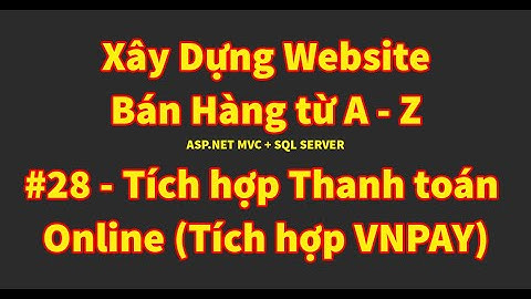 Bài 28 - Tích hợp thanh toán Online VNPAY | Xây dựng website bán hàng từ A đến Z | ASP.NET MVC
