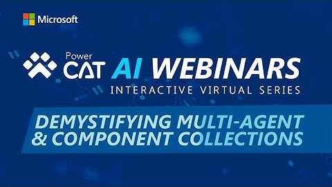 Power CAT AI Webinars: Copilot Studio - Demystifying Multi-Agent and Component Collections