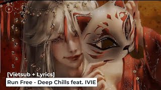 [Vietsub   Lyrics] Run Free - Deep Chills feat. IVIE