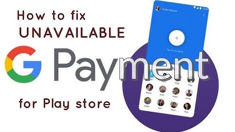 How to fix UNAVAILABLE payment for Play store.