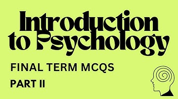 PSY 101 - Introduction to Psychology | Final Term Exam MCQs Preparation | Part 2