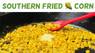 Amazingly Delicious Southern Fried Corn | Corn Recipe