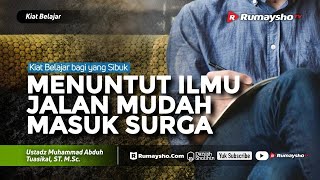 Kiat Belajar #05 : Menuntut Ilmu Jalan Mudah Masuk Surga - Ustadz M Abduh Tuasikal