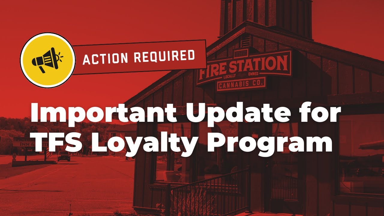 Important Update For TFS Loyalty Program The Fire Station Cannabis 