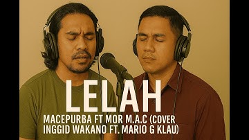 Lelah - Macepurba ft Mor M.A.C (Cover Inggid Wakano Ft. Mario G Klau)