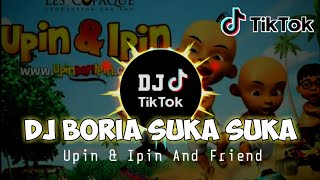 DJ Boria Suka Suka - Upin & Ipin || DJ Tiktok Santuy FullBass || Terbaru 2021