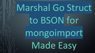 Marshal Go Struct to BSON for mongoimport Made Easy