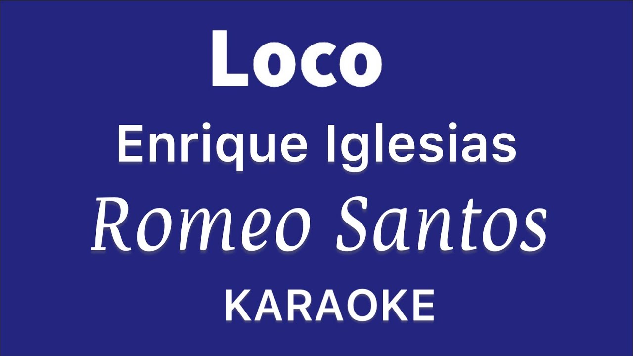 “Loco” (Enrique Iglesias y Romeo Santos karaoke) “Loco” (Enrique Iglesias y Romeo Santos karaoke)