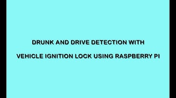 Drunk And Drive Detection with Vehicle Ignition Lock using Raspberry Pi
