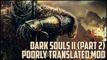 Dark Souls 2 Poorly Translated Mod Highlights (part 2)