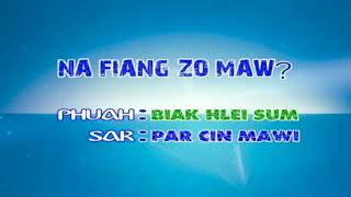 Na Fiang Zo Maw. ? Sak - Par Cin Mawi. Phuah Biak Hlei Sum.