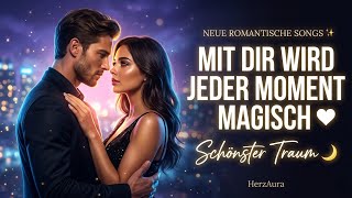 Mit Dir Wird Jeder Moment Magisch Romantische Deutsche Liebeslieder Herzaura