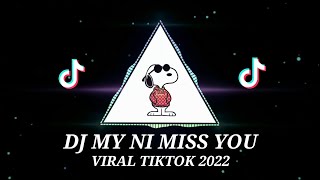 DJ MY NI MISS YOU VIRAL TIKTOK 2022 TERBARU