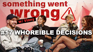 Something Went Wrong W/Vinny | EP. 17 | WHOREIBLE DECISIONS