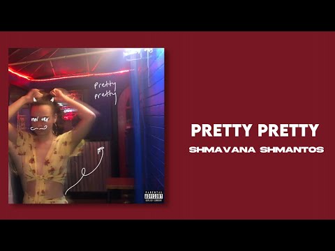 pretty pretty - Shmavana Shmantos (Lyrics)