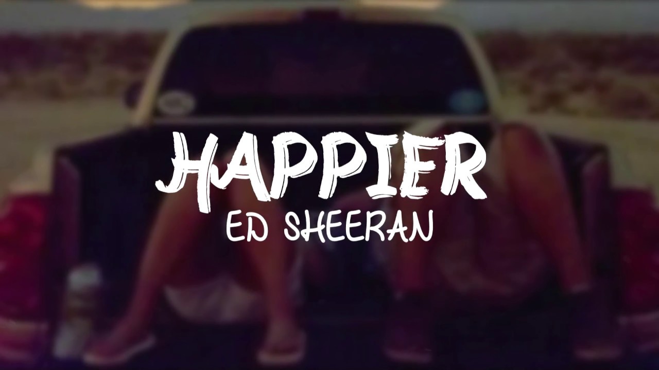 Happier Ed Sheeran Lyric Video YouTube