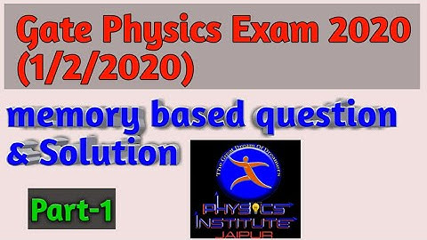 GATE PHYSICS EXAM FEB 2020 MEMORY BASED SOLVED QUESTION part-1 || PHYSICS INSTITUTE JAIPUR