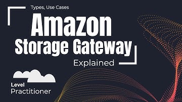 AWS Storage Gateway Explained | Types, Use Cases
