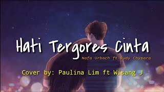Hati Tergores Cinta - Nafa Urbach ft Rudy Chysara || Cover by : Paulina Lim ft Wisang J