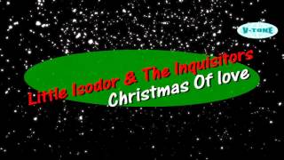 Video thumbnail of "Little Isidore & The Inquisitors - Christmas Of Love"