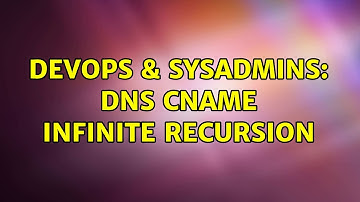 DevOps & SysAdmins: DNS CNAME infinite recursion (2 Solutions!!)