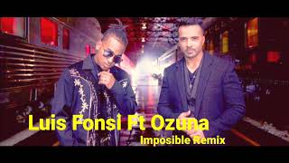 Luis Fonsi Ft Ozuna - Imposible Remix ✓