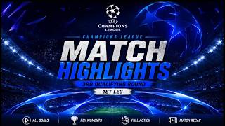 UEFA CHAMPIONS LEAGUE – 3RD QUALIFYING ROUND | 1ST LEG 🔥