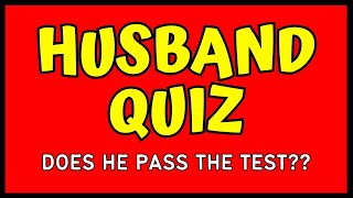 HUSBAND QUIZ! - Questions You Husband Really Should Know. TEST HIM NOW!