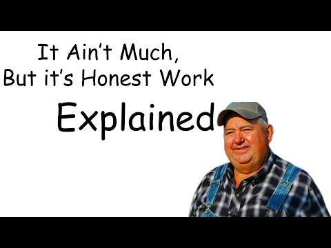 it-ain't-much,-but-it's-honest-work-meme-explained