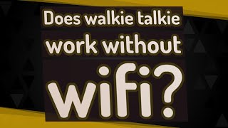 Does walkie talkie work without wifi? screenshot 5