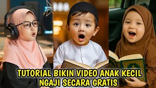 CARA BIKIN VIDEO ANAK KECIL NGAJI SECARA GRATIS | Tutorial Lengkap Pakai HP & AI VIRAL 🔥