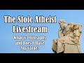 The Stoic Atheist - What is Philosophy and What Value Does It Have? - Livestream 03/10/25 -6 pm