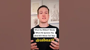 What He REALLY Wants When He Ignores You 