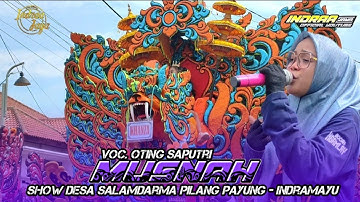 MUSNAH - VOC. OTING SAPUTRI || SHOW DESA SALAM DARMA PILANG PAYUNG - INDRAMAYU