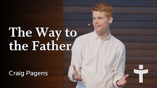 The Way to the Father - Craig Pagens | March 17, 2024 by Tenth Church 417 views 1 month ago 34 minutes