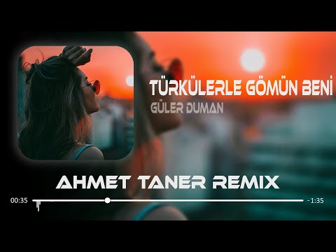 Güler Duman - Türkülerle Gömün Beni ( Ahmet Taner Remix )