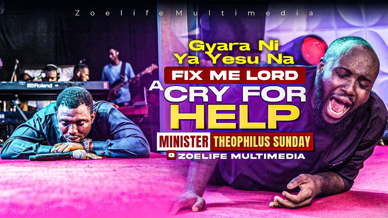 FIX ME LORD   CRY FOR HELP  BROKEN Gyara Ni Ya Yesu Na MIN THEOPHILUS SUNDAY