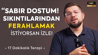 Sabır Dostum Sıkıntılarından Ferahlamak İstiyorsan İzle