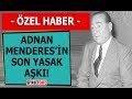 Adnan Menderes'in son yasak aşkı | Suzan Süzen - Ali Hikmet İNCE'nin kaleminden..