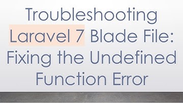 Troubleshooting Laravel 7 Blade File: Fixing the Undefined Function Error
