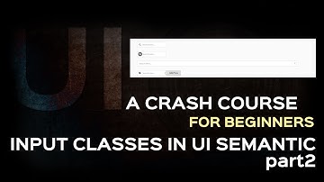 Semantic UI Tutorial| Input text elements in UI Framework Part2| More Input Classes in UI