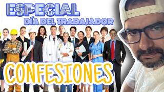 Especial CONFESIONES del DIA DEL TRABAJADOR