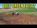 Building a golf greenor maybe not
