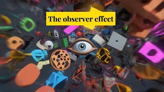 Does reality actually exist when nobody watches? The observer effect theorie