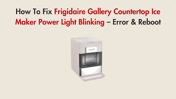 How To Fix Frigidaire Gallery Countertop Ice Maker Power Light Blinking – Error & Reboot
