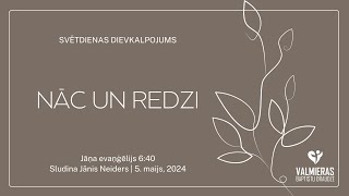 Dievkalpojums - NĀC UN REDZI - 05.05.2024