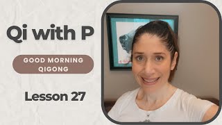 Quick Morning Qigong To Energize Your Day - Qi with P Live - Lesson 27