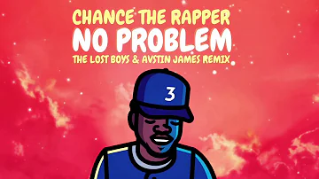 Chance The Rapper - No Problem (The Lost Boys & AUSTIN JAMES Remix)